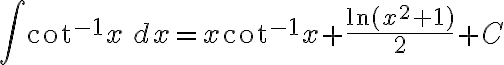 $\int\cot^{-1}x\,dx=x\cot^{-1}x+\frac{\ln(x^2+1)}{2}+C$